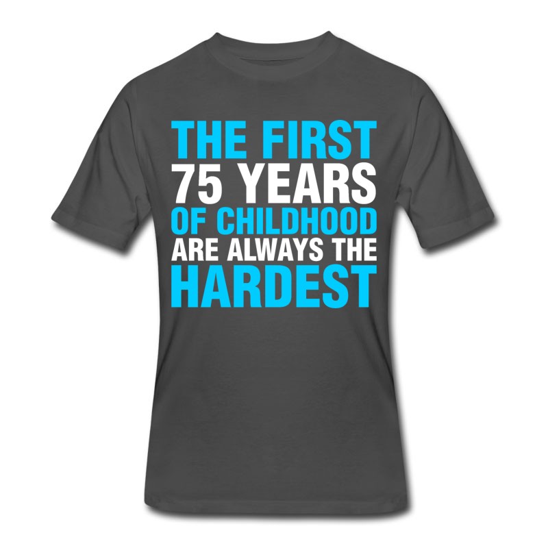 Men's The First 75 Years Of Childhood T-Shirt