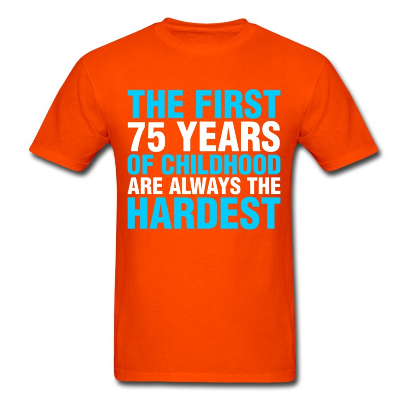 Men's The First 75 Years Of Childhood T-Shirt