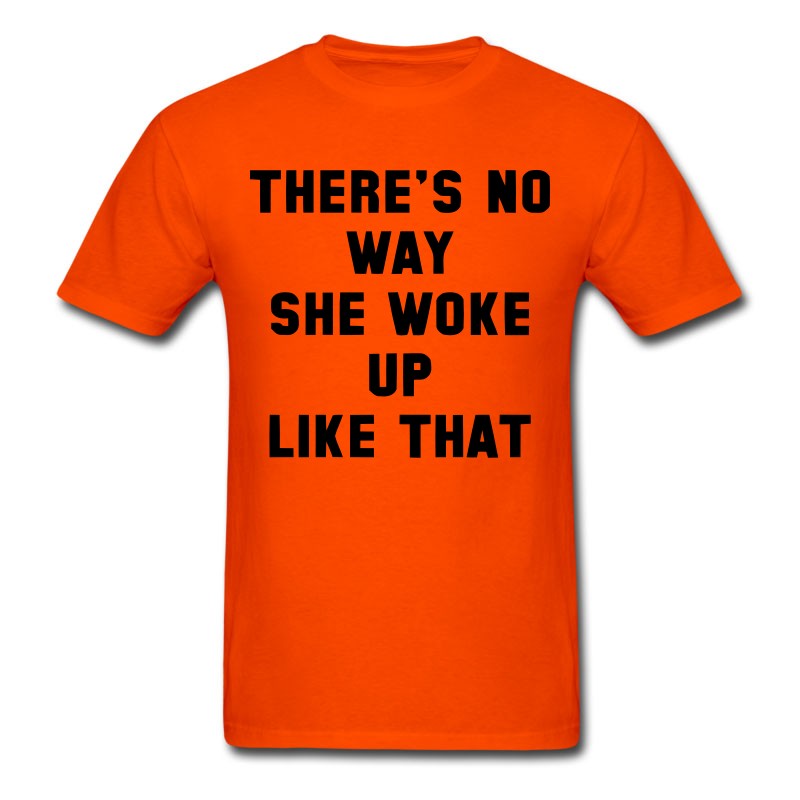 Men's THERE IS NO WAY SHE WOKE UP LIKE THIS T-Shirt