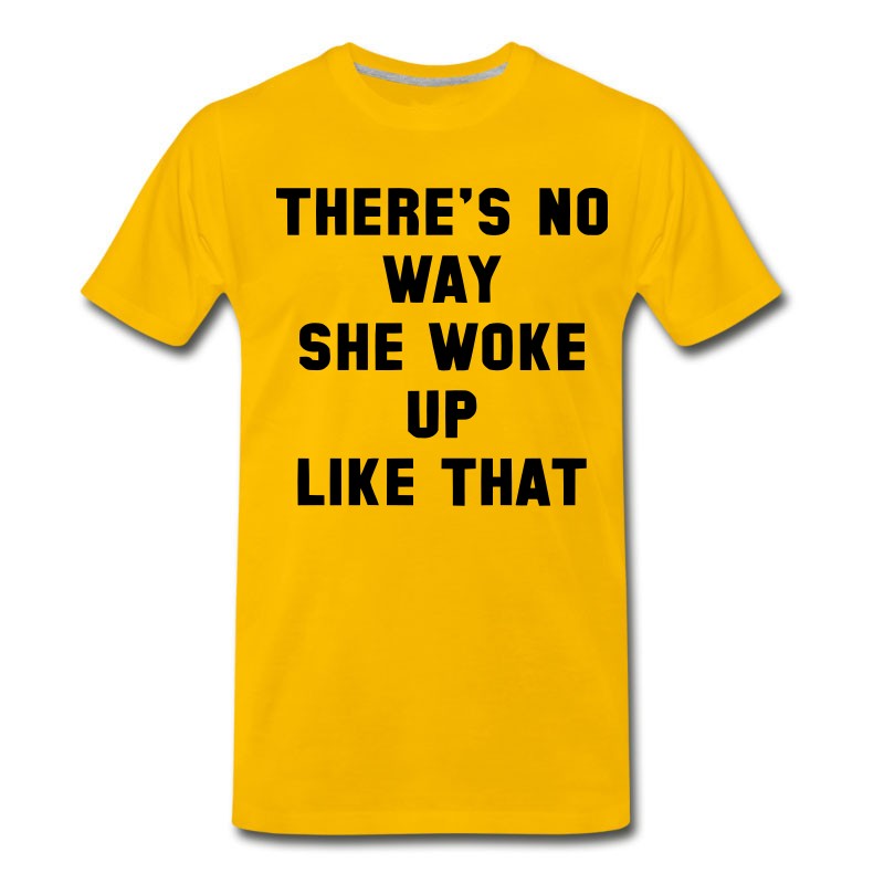 Men's THERE IS NO WAY SHE WOKE UP LIKE THIS T-Shirt