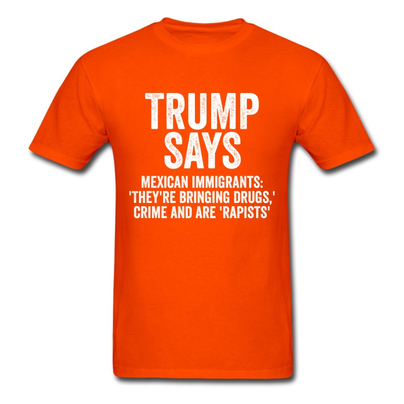 Men's Trump Says Mexican Immigrants Anti President Funny T-Shirt