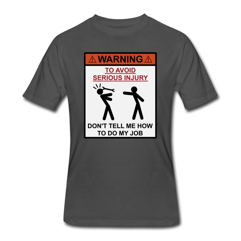 Men's Warning - Don't Tell Me How To Do My Job T-Shirt