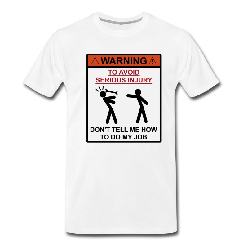 Men's Warning - Don't Tell Me How To Do My Job T-Shirt