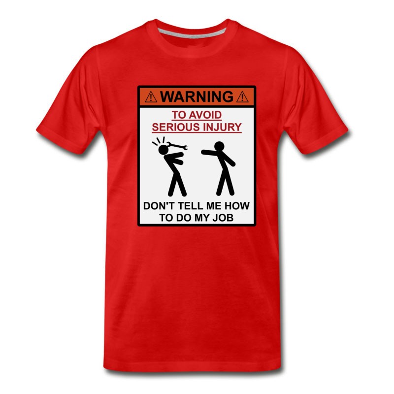 Men's Warning - Don't Tell Me How To Do My Job T-Shirt