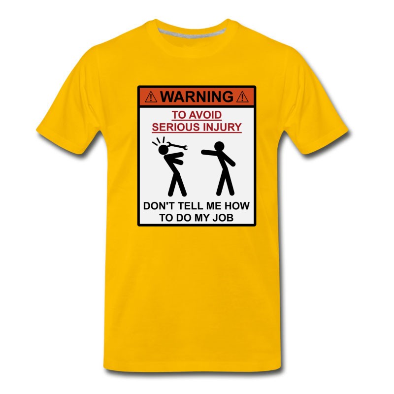 Men's Warning - Don't Tell Me How To Do My Job T-Shirt