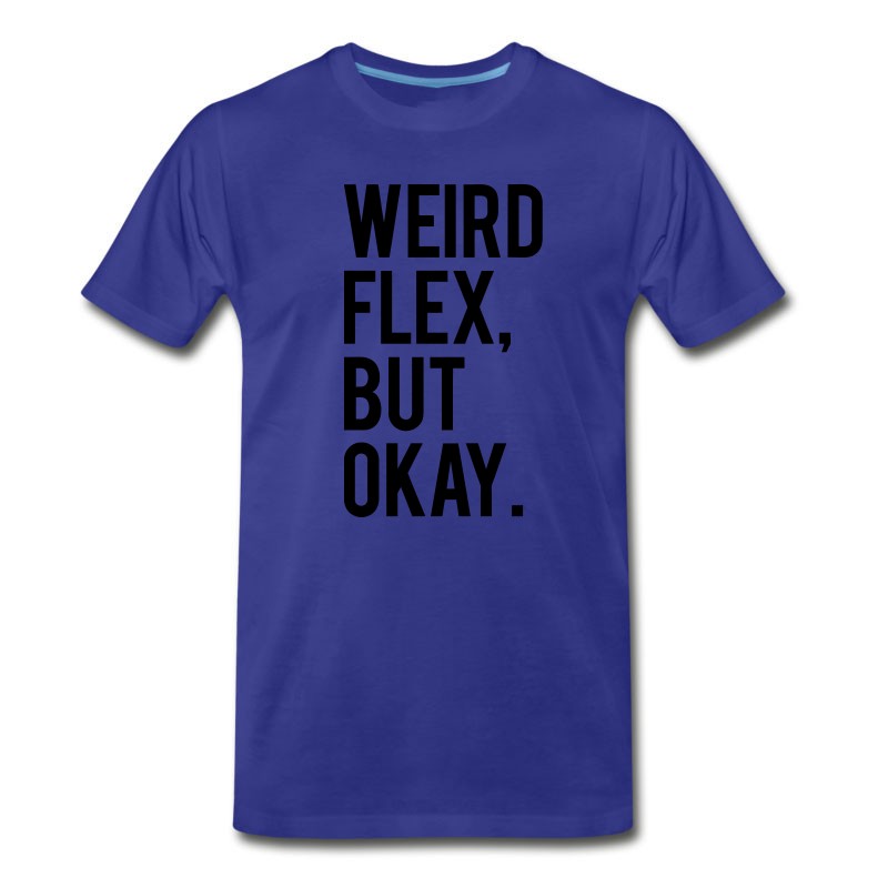 Men's Weird Flex But Okay T-Shirt