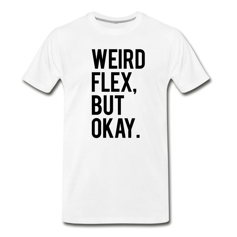 Men's Weird Flex But Okay T-Shirt