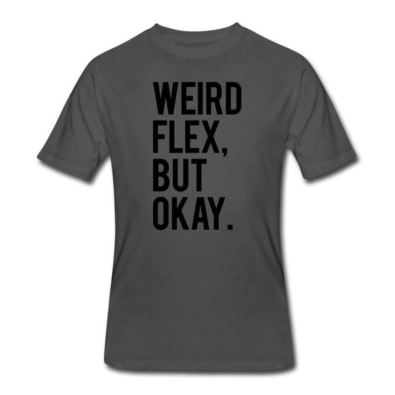 Men's Weird Flex But Okay T-Shirt