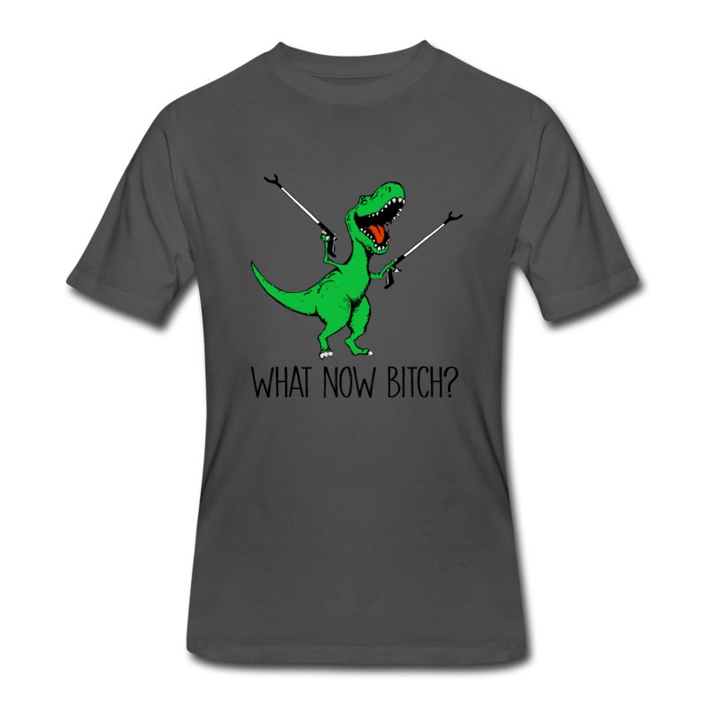 Men's What Now Bitch T-rex Dinosaur Funny Shirt T-Shirt