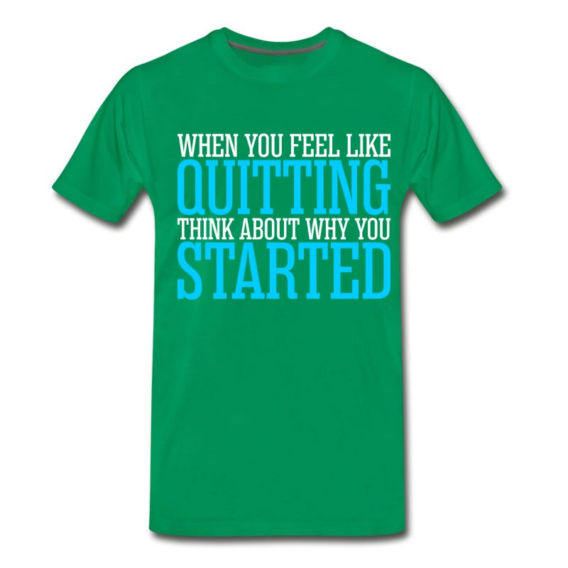 Men's When You Feel Like Quitting Think About T-Shirt