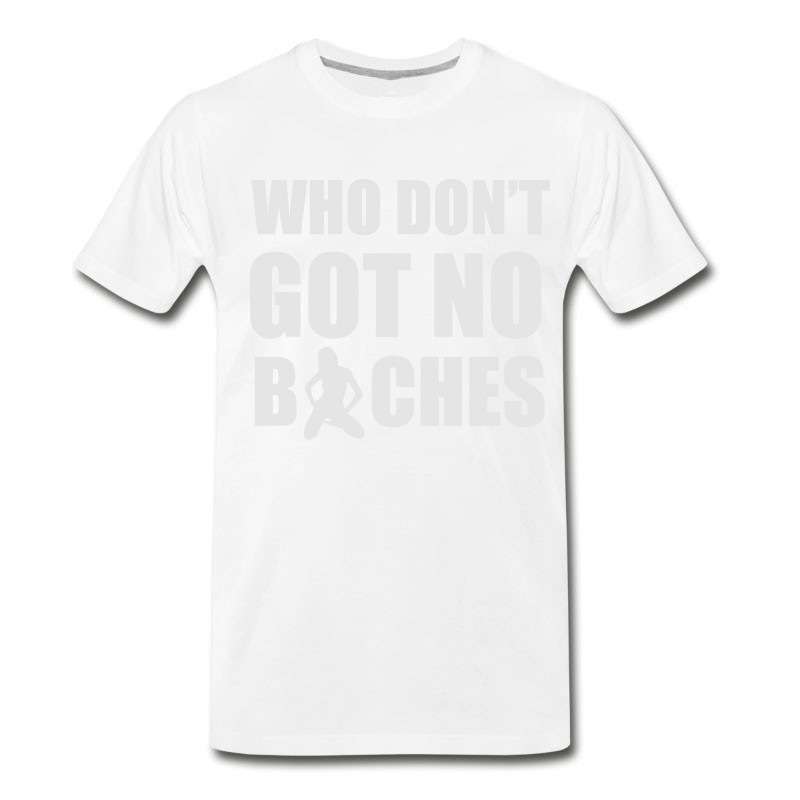 Men's Who Don't Got No Bitches T-Shirt