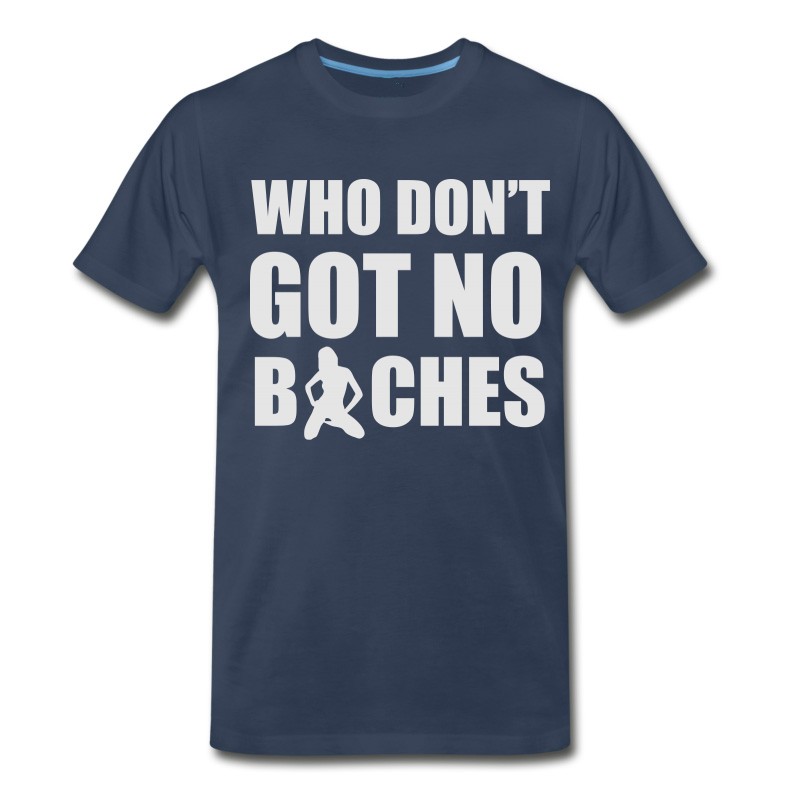 Men's Who Don't Got No Bitches T-Shirt