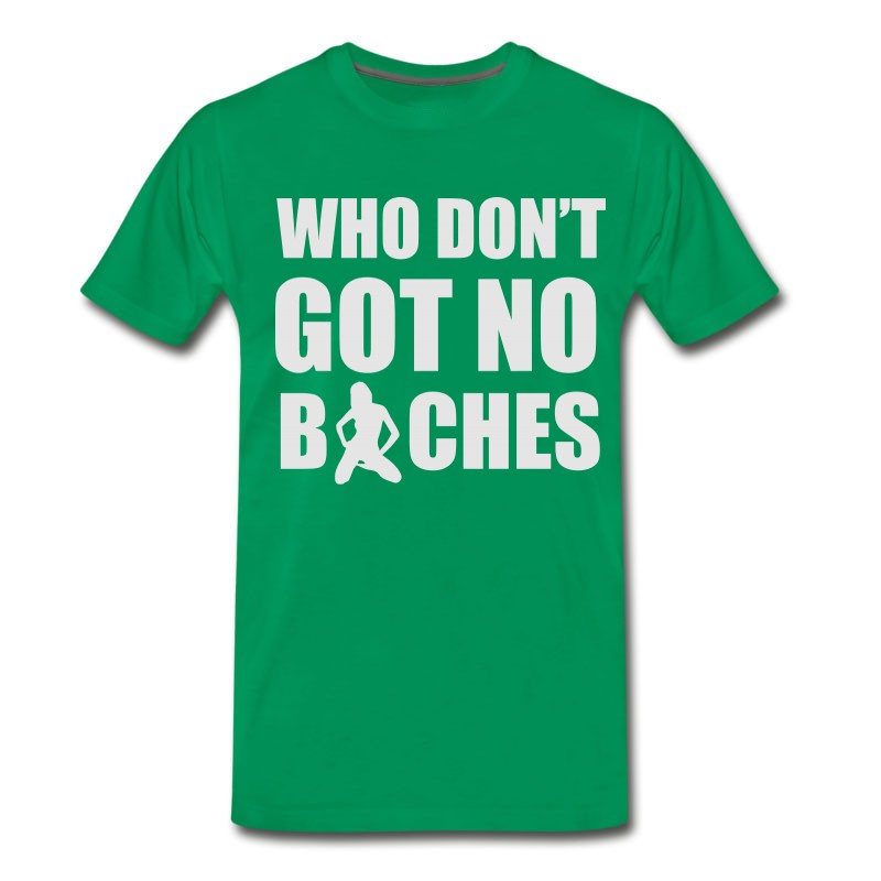 Men's Who Don't Got No Bitches T-Shirt