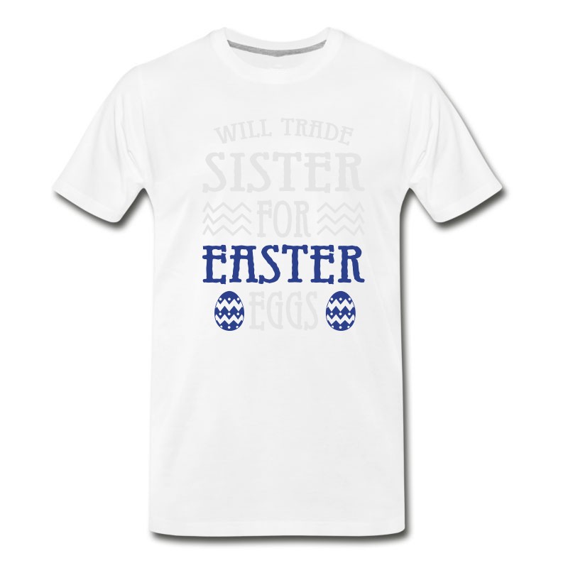 Men's Will Trade Sister For Easter Eggs T-Shirt