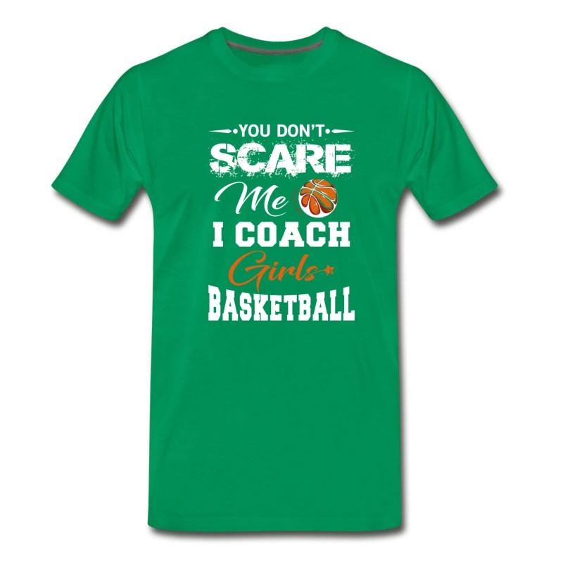 Men's You Don't Scare Me I Coach Girls Basketball T-Shirt