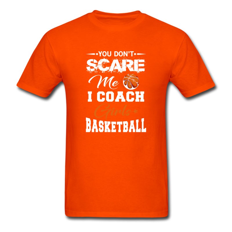 Men's You Don't Scare Me I Coach Girls Basketball T-Shirt