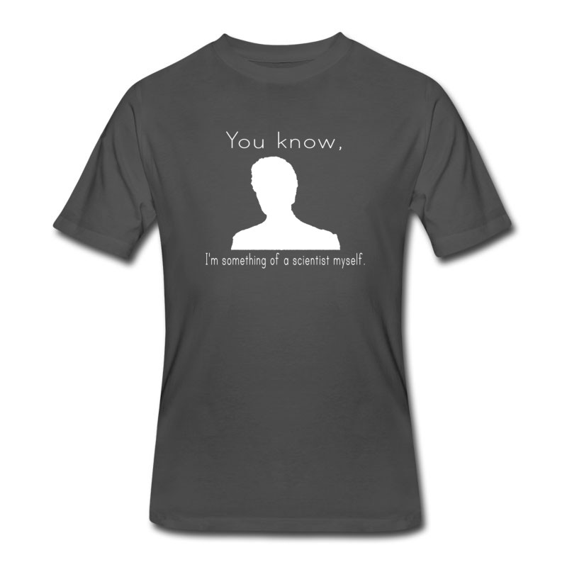 Men's You Know, I'm Something Of A Scientist Myself Gift T-Shirt