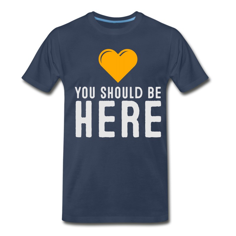 Men's You Should Be Here! T-Shirt