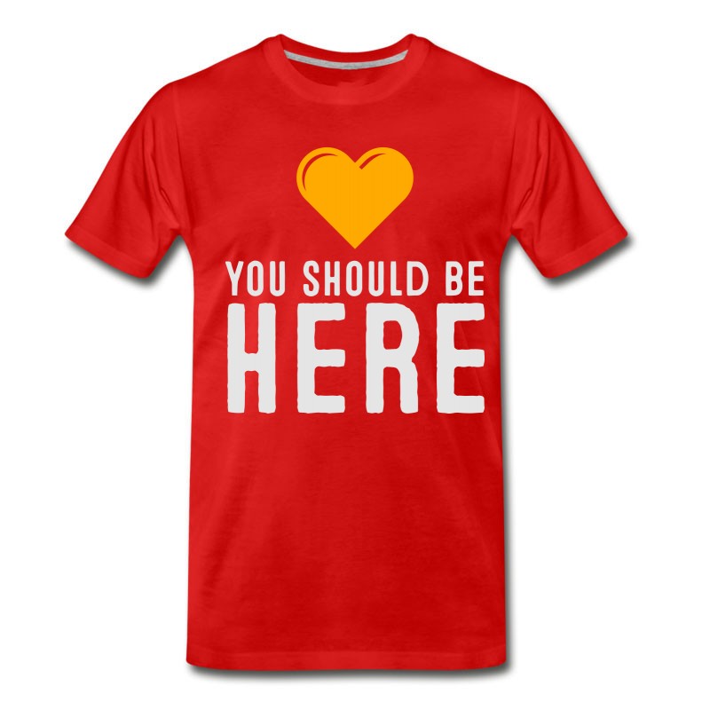 Men's You Should Be Here! T-Shirt