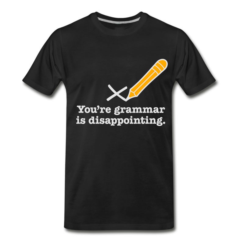 Men's You're Grammar Is Disappointing. T-Shirt