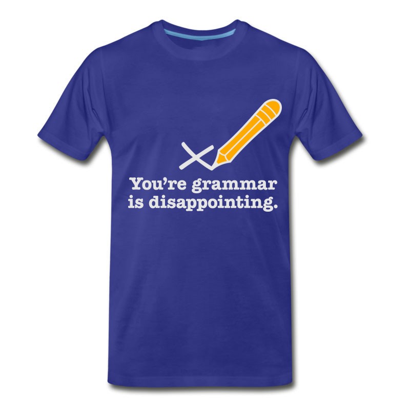 Men's You're Grammar Is Disappointing. T-Shirt