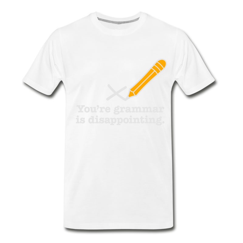 Men's You're Grammar Is Disappointing. T-Shirt