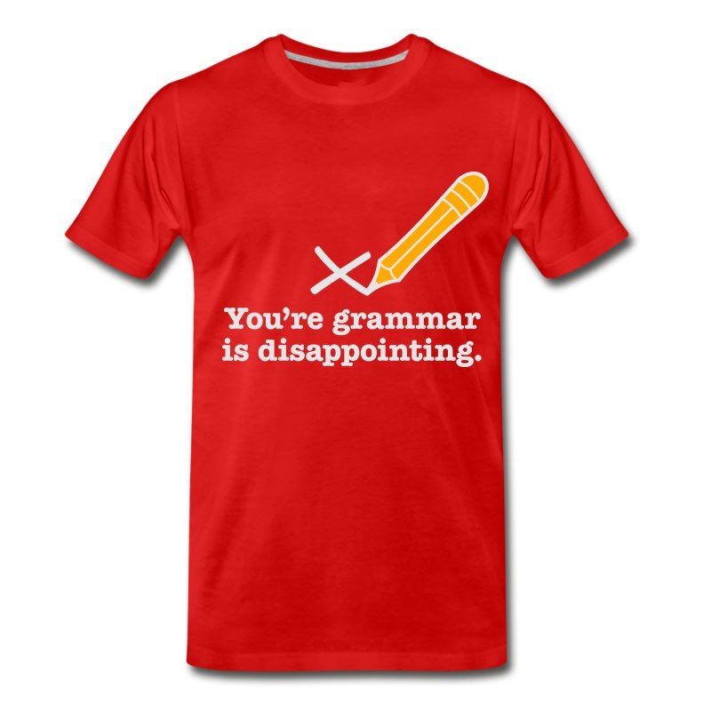 Men's You're Grammar Is Disappointing. T-Shirt